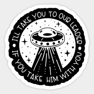 I'll take you to our leader, take him with you Sticker